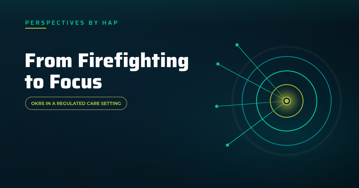 From Firefighting to Focus: Implementing OKRs in a Regulated Care Setting
